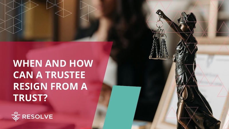 Lady Justice holding scales with the article title 'When and how can a trustee resign from a trust' and Resolve brandin